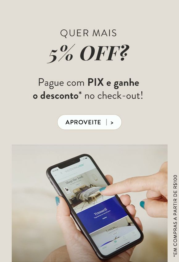 Pague com PIX e ganhe 5% OFF* | Westwing.com.br